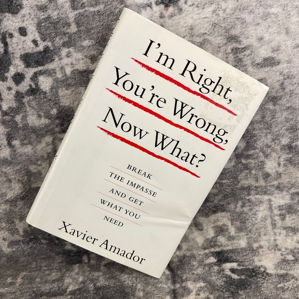 I'm Right You're Wrong Now What? Xavier Amador  Hardcover Book Psychology LEAP